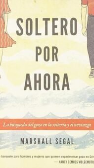 Soltero por ahora: La búsqueda del gozo en la soltería y el noviazgo