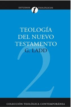Teología del Nuevo Testamento (Colección teológica contemporánea CLIE, Vol. 2)