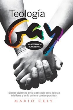 Teología gay y preferencia homosexual: Signos vivientes de la apostasía en la Iglesia cristiana y en la cultura contemporánea