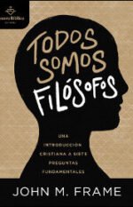 Todos somos filósofos: Una introducción cristiana a siete preguntas fundamentales