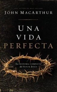 Una vida perfecta: La historia completa del Señor Jesús