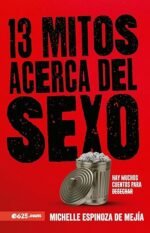 13 Mitos acerca del Sexo: Hay muchos cuentos para desechar