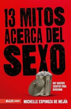 13 Mitos acerca del Sexo: Hay muchos cuentos para desechar