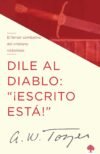 Dile al Diablo ¡Escrito Está! A.W. Tozer