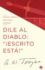 Dile al Diablo ¡Escrito Está! A.W. Tozer