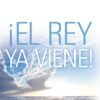 El Rey ya viene