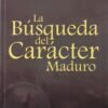 La Busqueda del Caracter Maduro