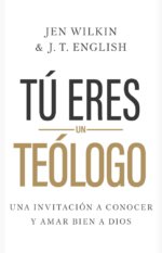 Tú eres un Teólogo Jen Wilkim & J.T. English