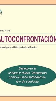 Autoconfrontacion: Manual Para Biblical Counseling Foundationel Discipulado a Fondo