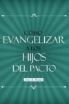 Cómo evangelizar a los hijos del pacto