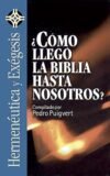 Cómo llegó la Biblia hasta nosotros (Hermenéutica Y Exégesis/ Hermeneutics and Exegesis)