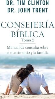 Consejería Bíblica Tomo 2: Manual de consulta sobre el matrimonio y la familia