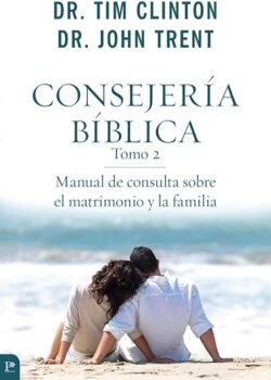 Consejería Bíblica Tomo 2: Manual de consulta sobre el matrimonio y la familia