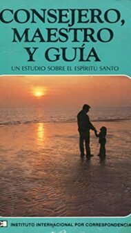 Consejero Maestro y Guia: Un estudio sobre el espiritu santo