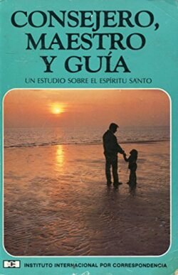 Consejero Maestro y Guia: Un estudio sobre el espiritu santo