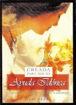 Creada Para Ser Su Ayuda Idonea: Descubre Como Puede Dios Hacer Glorioso Tu Matrimonio