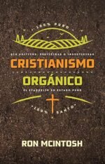 Cristianismo orgánico: Sin aditivos, pesticidas o insecticidas, el evangelio en estado puro