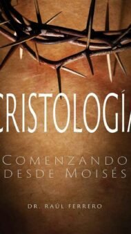 CRISTOLOGÍA Comenzando desde Moisés Dr Raúl Ferrer