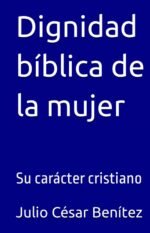 Dignidad bíblica de la mujer: Su carácter cristiano