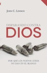 Disparando contra Dios: Por qué los nuevos ateos no dan en el blanco