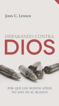 Disparando contra Dios: Por qué los nuevos ateos no dan en el blanco