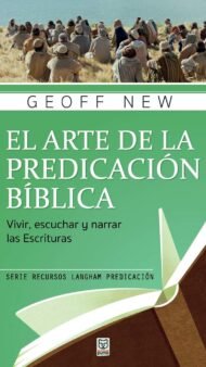 El Arte de la Predicación Bíblica: Vivir, escuchar y narrar las escrituras