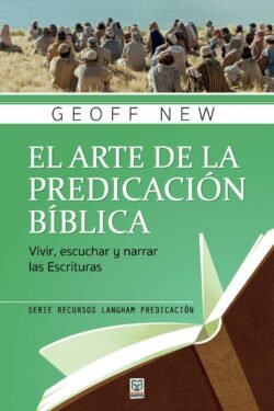 El Arte de la Predicación Bíblica: Vivir, escuchar y narrar las escrituras