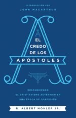 El Credo de los Apóstoles: Descubriendo el cristianismo auténtico en una epoca de confusión