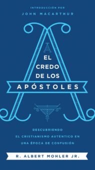 El Credo de los Apóstoles: Descubriendo el cristianismo auténtico en una epoca de confusión