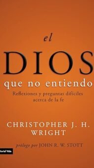 El Dios que no entiendo: Reflexiones y preguntas difíciles acera de la fe