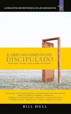 El libro más completo de discipulado: Para ser y hacer seguidores de Cristo