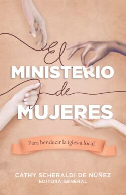 El ministerio de mujeres: Para bendecir la iglesia local