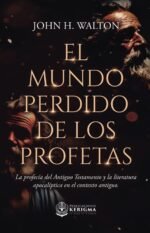 El Mundo Perdido de los Profetas: Profecía del Antiguo Testamento y literatura apocalíptica en contexto antiguo