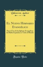El Nuevo Himnario Evangélico: Para el Uso de las Iglesias Evangélicas de Habla Española en Todo el Mundo
