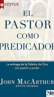 El pastor como predicador: La entrega de la Palabra de Dios con pasión y poder
