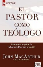 El pastor como teólogo: Interpretar y aplicar la Palabra de Dios con precisión