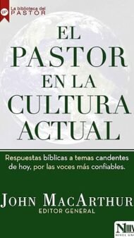 El pastor en la cultura actual: Respuestas bíblicas a temas candentes de hoy, por las voces más confiables