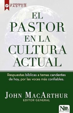 El pastor en la cultura actual: Respuestas bíblicas a temas candentes de hoy, por las voces más confiables