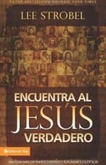 Encuentra al Jesús verdadero: Una guía para cristianos curiosos y buscadores escépticos