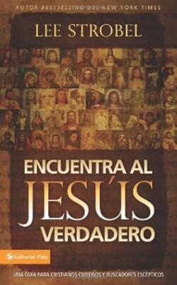 Encuentra al Jesús verdadero: Una guía para cristianos curiosos y buscadores escépticos