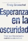Esperanza en la oscuridad: Creer que Dios es bueno cuando la vida no lo es