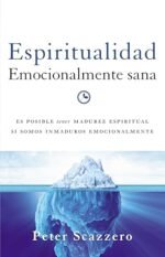 Espiritualidad emocionalmente sana: Es imposible tener madurez espiritual si somos inmaduros emocionalmente