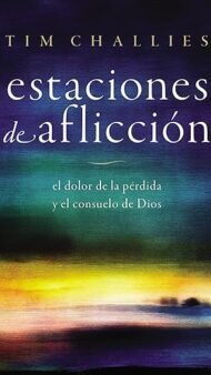 Estaciones de aflicción: El dolor de la pérdida y el consuelo de Dios