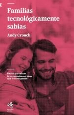Familias tecnológicamente sabias: Pautas para situar la tecnología en el lugar que le corresponde