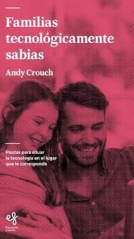 Familias tecnológicamente sabias: Pautas para situar la tecnología en el lugar que le corresponde