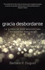 Gracia Desbordante: La gloria de Dios manifestada en nuestra debilidad