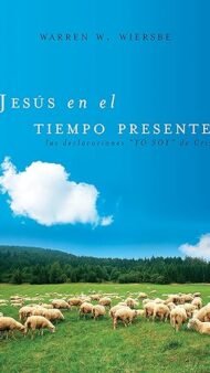 Jesús en el tiempo presente: Las declaraciones 'YO SOY' de Cristo