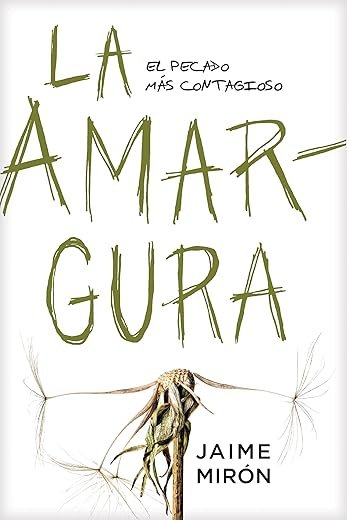 La amargura: El pecado más contagioso