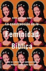 La construcción de la feminidad bíblica: Cómo se convirtió la subyugación de las mujeres en doctrina cristiana