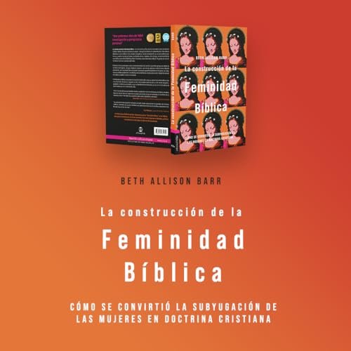 La construcción de la feminidad bíblica: Cómo se convirtió la subyugación de las mujeres en doctrina cristiana - Imagen 3
